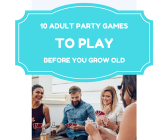 10 ADULT PARTY GAMES To play before you grow old